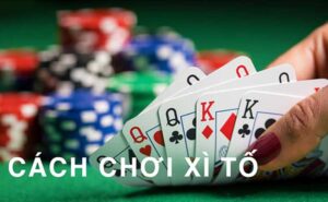 Kinh nghiệm chơi xì tố