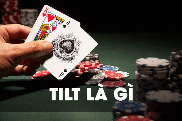 Một số giai đoạn Tilt được đông đảo người chơi áp dụng 
